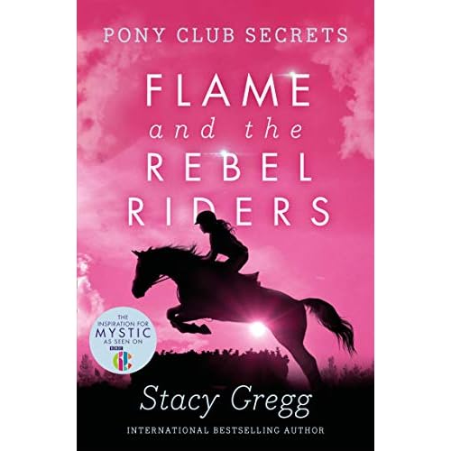 Flame and the Rebel Riders (Pony Club Secrets) (Book 9)