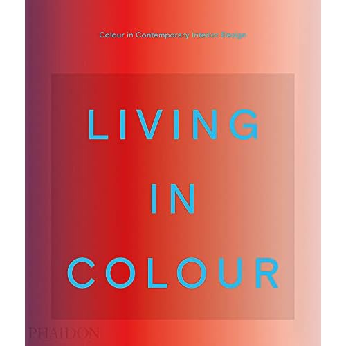 LIVING IN COLOUR: COLOR IN CONTEMPORARY INTERIOR DESIGN