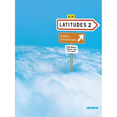 Latitudes 2: Cahier D'exercices: Methode De Francais A2 / B1 (French Edition)