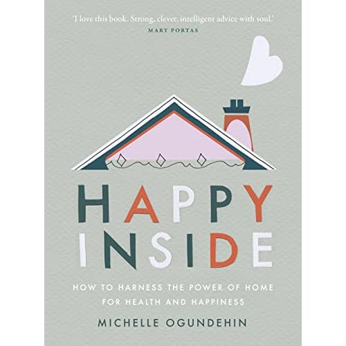 Happy Inside: How to Harness the Power of Home for Health and Happiness