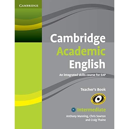 Cambridge Academic English B1+ Intermediate Teacher's Book: An Integrated Skills Course for EAP (Cambridge Academic English Course)