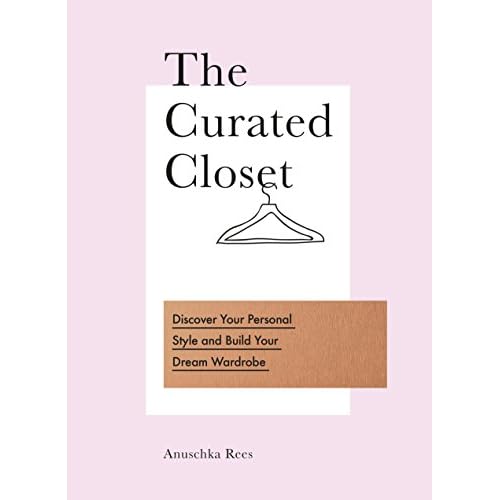 The Curated Closet: Discover Your Personal Style and Build Your Dream Wardrobe