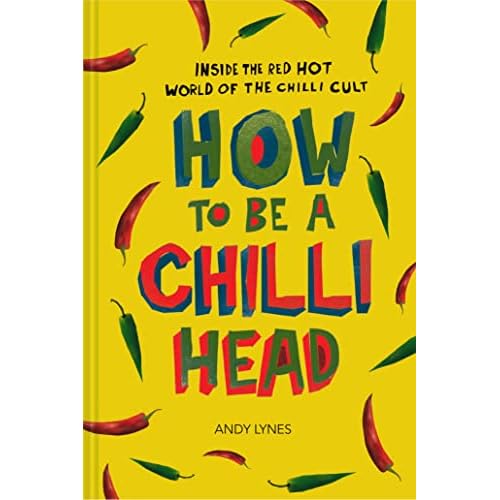 How to Be A Chilli Head: Inside the red-hot world of the chilli cult