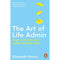 The Art of Life Admin: How To Do Less, Do It Better, and Live More