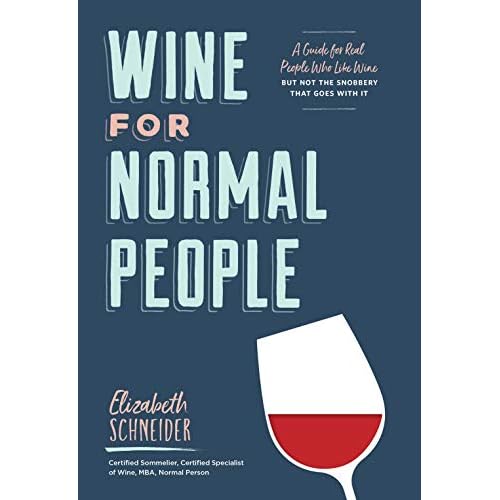 Wine for Normal People: A Guide for Real People Who Like Wine, but Not the Snobbery That Goes with It (Wine Tasting Book, Gift for Wine Lover)