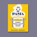 An A-Z of Pasta: Stories, Shapes, Sauces, Recipes