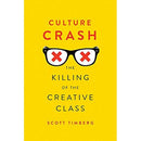 Culture Crash: The Killing of the Creative Class