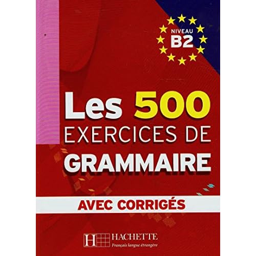 Les 500 Exercices de Grammaire, Niveau B2 (French Edition)