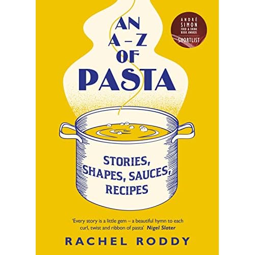 An A-Z of Pasta: Stories, Shapes, Sauces, Recipes