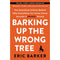 Barking Up the Wrong Tree: The Surprising Science Behind Why Everything You Know About Success Is (Mostly) Wrong