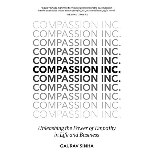 Compassion Inc.: Unleashing the Power of Empathy in Life and Business