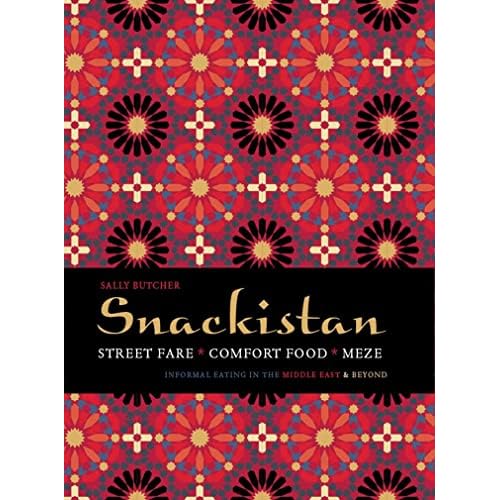 Snackistan: Street Food, Comfort Food, Meze - informal eating in the Middle East & beyond