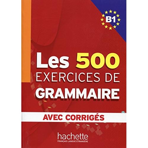 Les 500 Exercices Grammaire B1 Livre + Corriges Integres (French Edition)