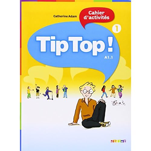 Tip top ! Cahier d'activités : Niveau A1.1 (French Edition)