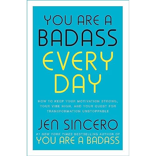 You Are a Badass Every Day: How to Keep Your Motivation Strong, Your Vibe High, and Your Quest for Transformation Unstoppable