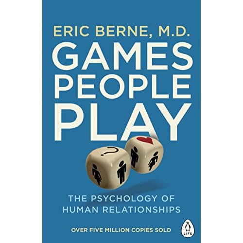 Games People Play: The Psychology of Human Relationships (Penguin Life)