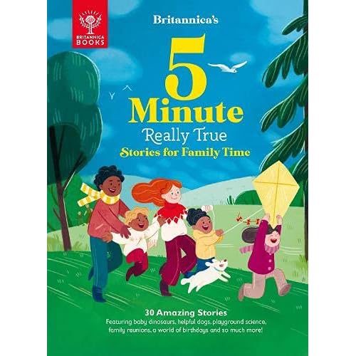 Britannica's 5-Minute Really True Stories for Family Time: 30 Amazing Stories: Featuring baby dinosaurs, helpful dogs, playground science, family reunions, a world of birthdays, and so much more!