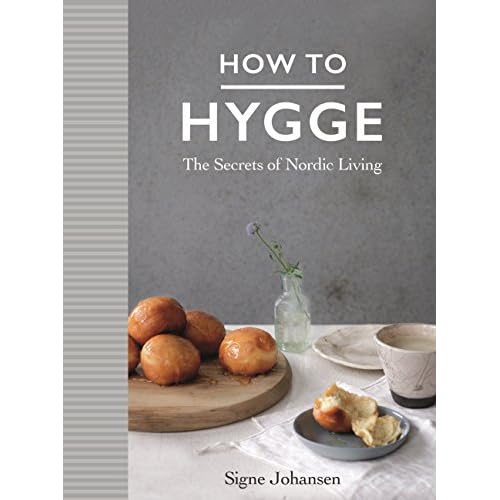 How to Hygge The Secrets of Nordic Living /anglais