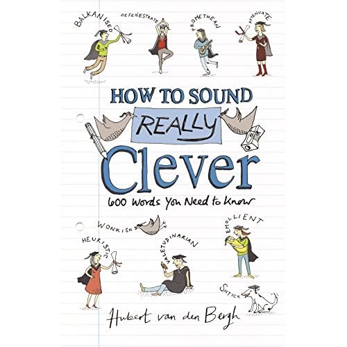 How to Sound Really Clever: 600 Words You Need to Know