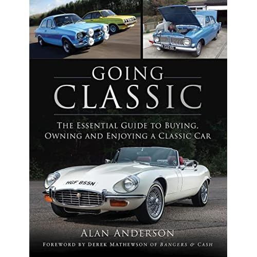 Going Classic: The Essential Guide to Buying, Owning and Enjoying a Classic Car