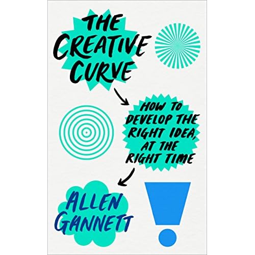 The Creative Curve: How to Develop the Right Idea, at the Right Time [Paperback] [Jun 14, 2018] Allen Gannett