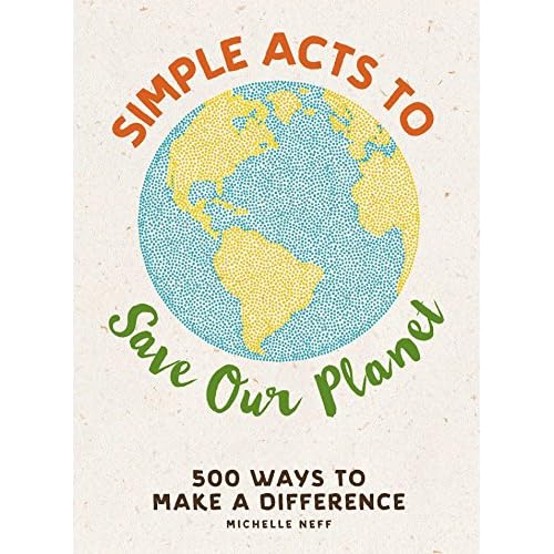 Simple Acts to Save Our Planet: 500 Ways to Make a Difference