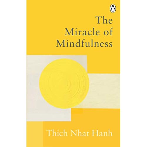 The Miracle Of Mindfulness: The Classic Guide to Meditation by the World's Most Revered Master