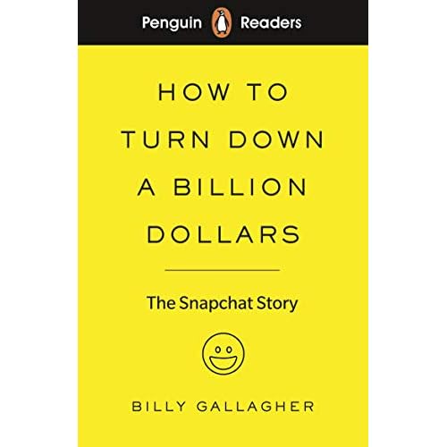 Penguin Readers Level 2: How to Turn Down a Billion Dollars: The Snapchat Story (Penguin Readers (graded readers))
