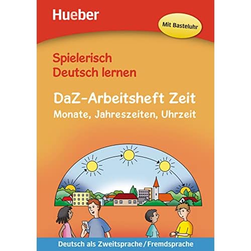 Spielerisch Deutsch lernen: DaZ-Arbeitsheft Zeit: Monate, Jahreszeiten und Uhrze (German Edition)