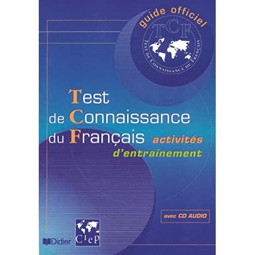 Guide officiel d'entrainement au TCF : Test de connaissance du francais, activités d'entrainement (1 livre + 1 CD audio) (French Edition)