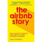 The Airbnb Story: How Three Guys Disrupted an Industry, Made Billions of Dollars ... and Plenty of Enemies